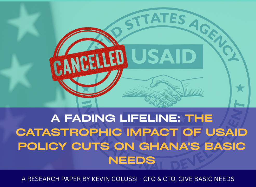 A Fading Lifeline: The Catastrophic Impact of USAID Policy Cuts on Ghana's Basic Needs and the Urgent Call for Direct Support